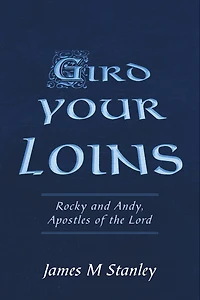 Gird Your Loins: Rocky And Andy, Apostles Of The Lord