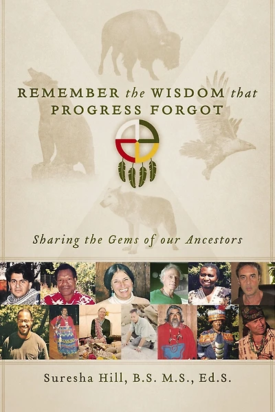 Remember the Wisdom that Progress Forgot: Sharing the Gems of our Ancestors