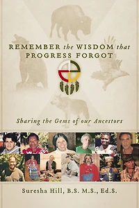 Remember the Wisdom that Progress Forgot: Sharing the Gems of our Ancestors