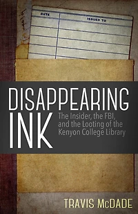 Disappearing Ink: the Insider, FBI, and Looting of Kenyon College Library