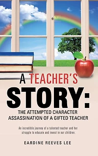 a Teacher's Story: The Attempted Character Assassination of Gifted Teacher
