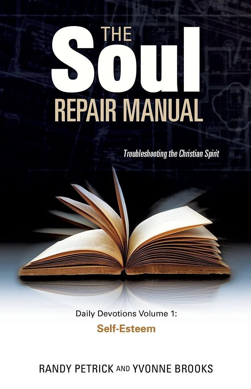 The Soul Repair Manual-Volume One: Self Esteem