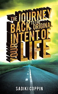 the Journey Back to Original Intent of Your Life