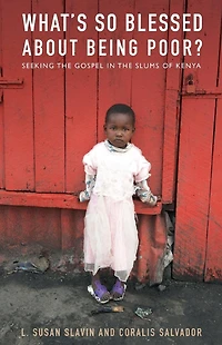 What's So Blessed About Being Poor?: Seeking the Gospel Slums of Kenya