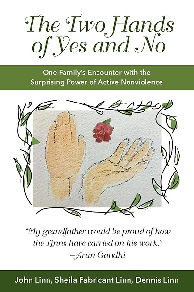 The Two Hands of Yes and No: One Family's Encounter with the Surprising Power of Active Nonviolence