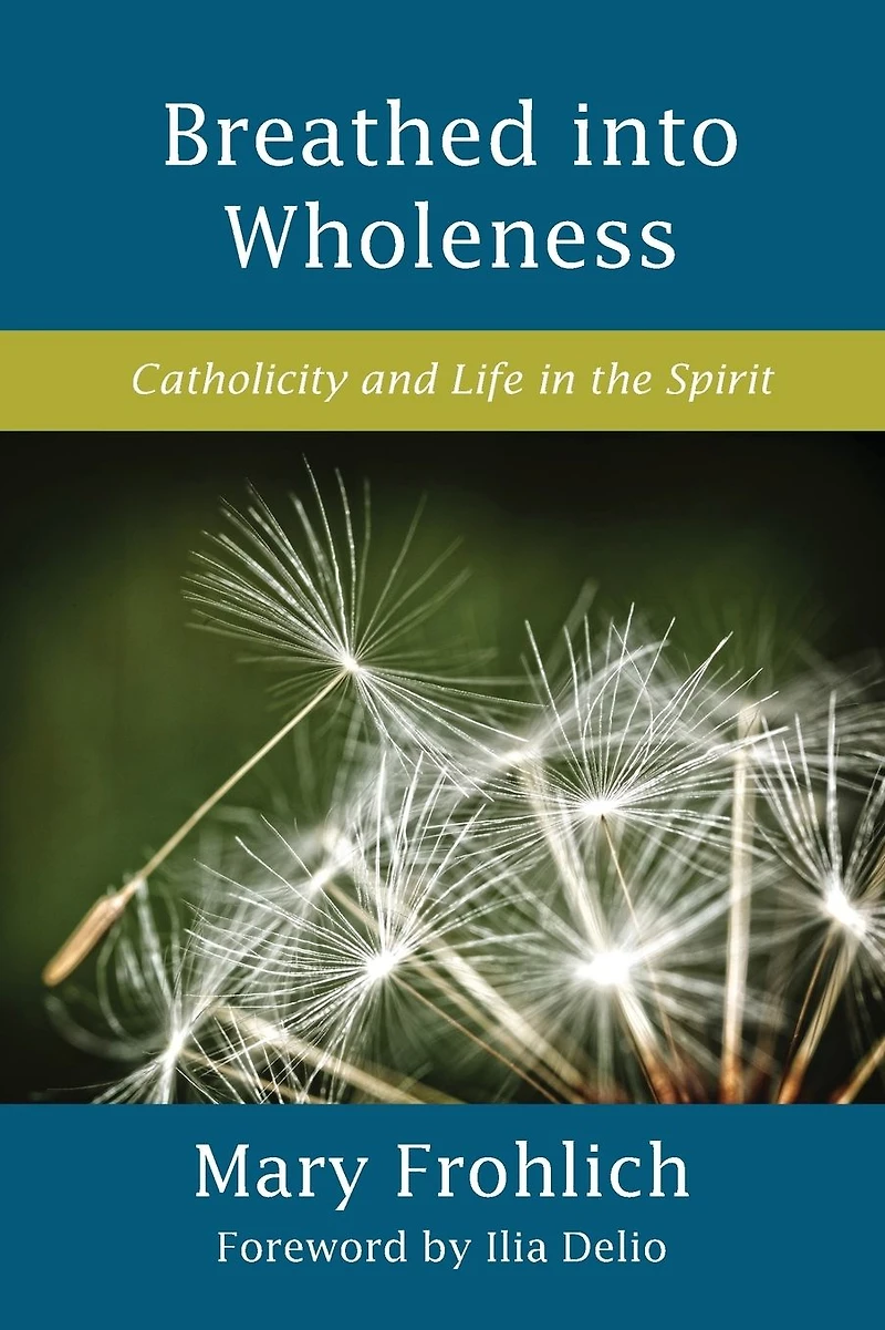 Breathed into Wholeness: Catholicity and Life the Spirit
