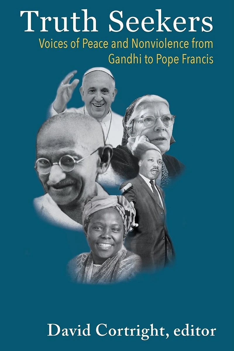 Truth Seekers : Voices of Peace and Nonviolence from Gandhi to Pope Francis