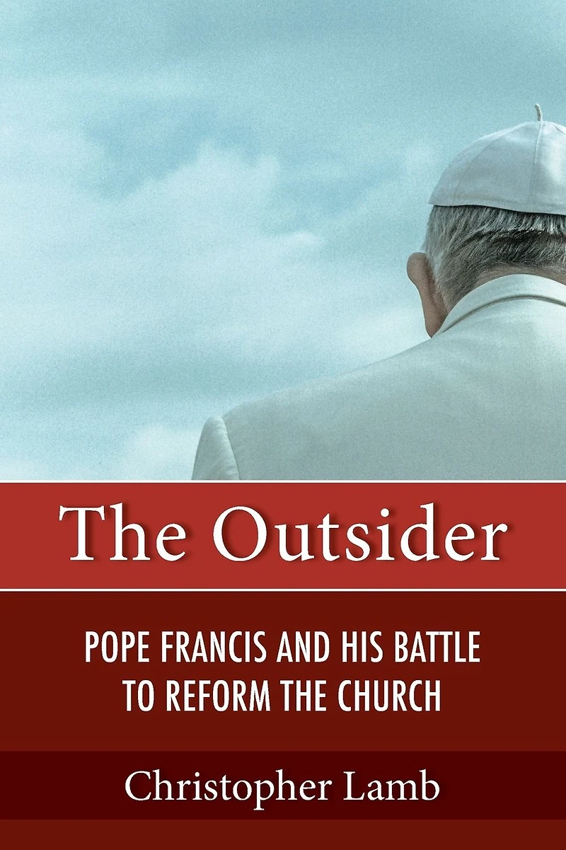 the Outsider : Pope Francis and His Battle to Reform Catholic Church