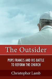 the Outsider : Pope Francis and His Battle to Reform Catholic Church