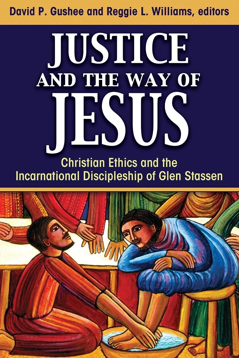 Justice and the Way of Jesus : Christian Ethics Incarnational Discipleship Glen Stassen