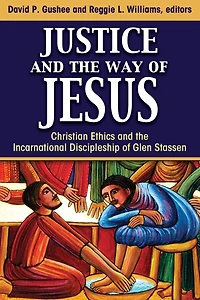Justice and the Way of Jesus : Christian Ethics Incarnational Discipleship Glen Stassen