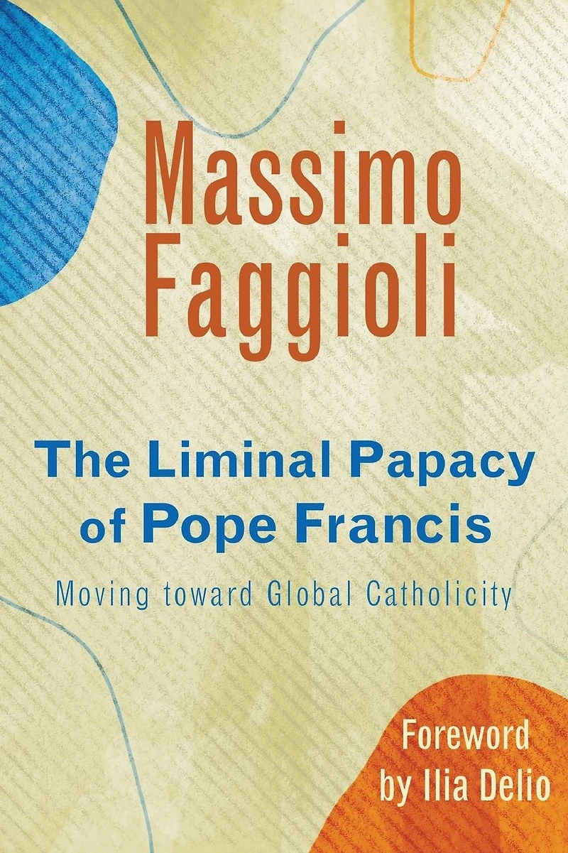 The Liminal Papacy of Pope Francis : Moving toward Global Catholicity