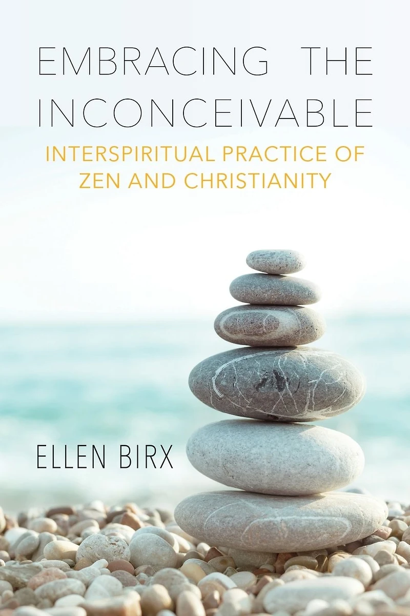 Embracing the Inconceivable: Interspiritual Practice of Zen and Christianity: Christianity