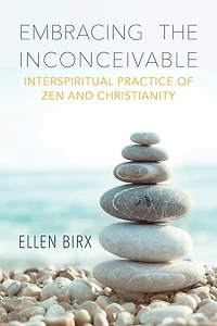 Embracing the Inconceivable: Interspiritual Practice of Zen and Christianity: Christianity