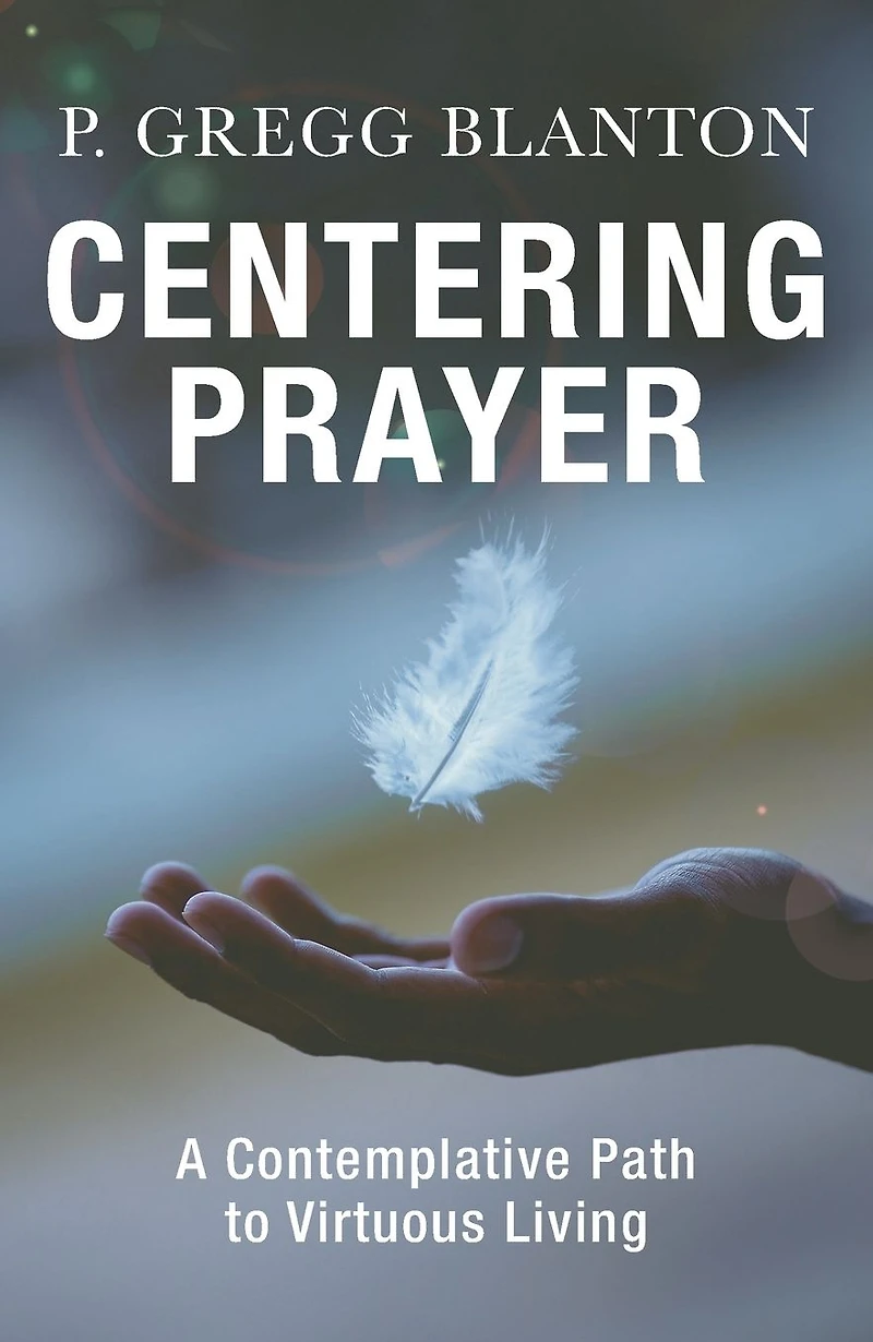 Centering Prayer : A Contemplative Path to Virtuous Living