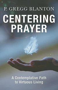 Centering Prayer : A Contemplative Path to Virtuous Living