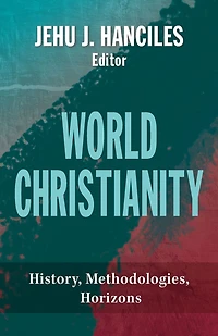 World Christianity : History, Methodologies, Horizons