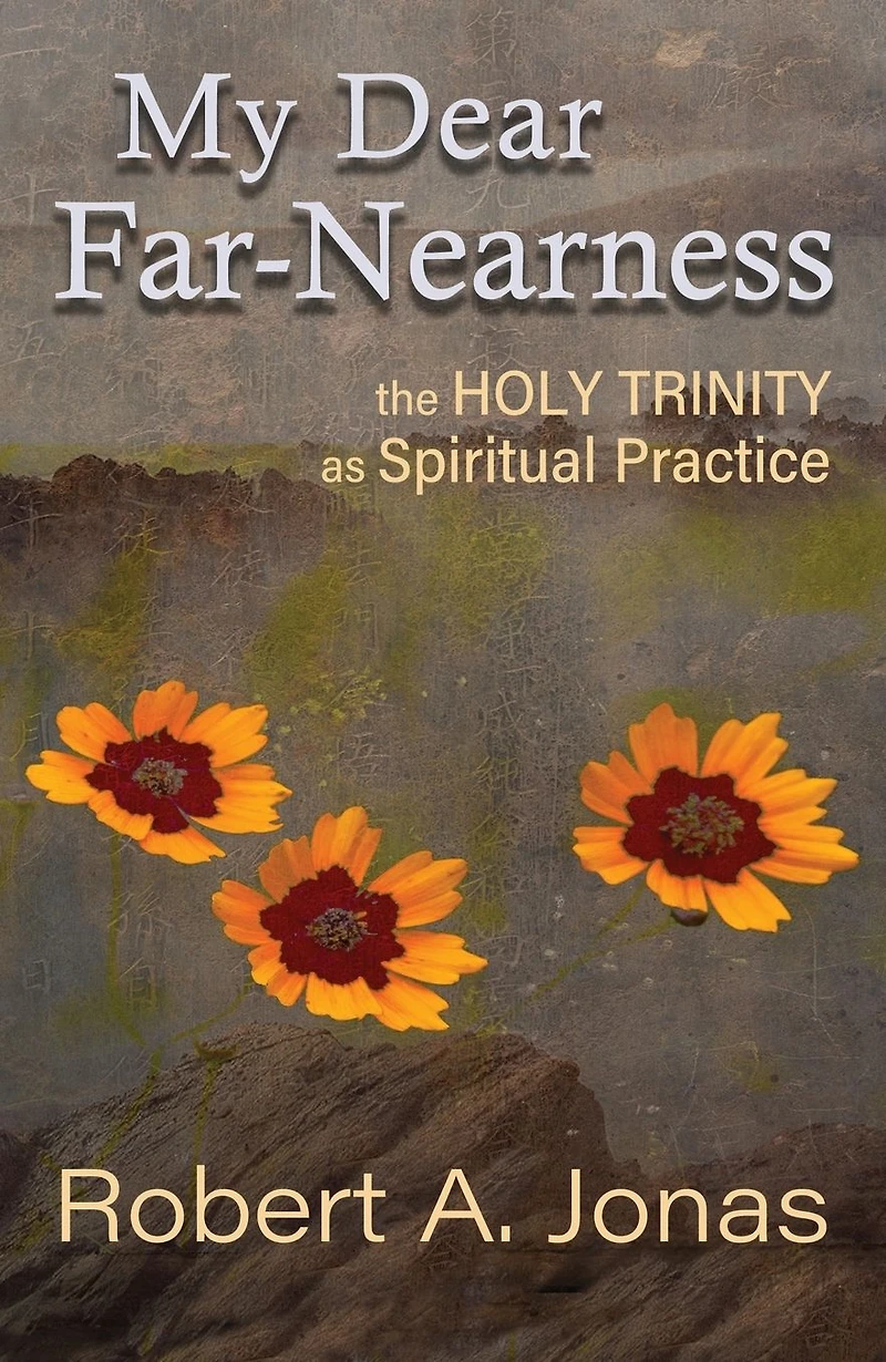 My Dear Far-Nearness : The Holy Trinity as Spiritual Practice