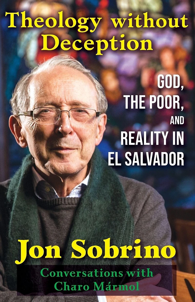 Theology Without Deception : God, the Poor, and Reality El Salvador