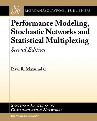 Performance Modeling, Stochastic Networks, and Statistical Multiplexing: Second Edition