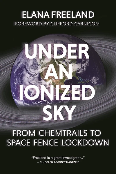 Under an Ionized Sky: From Chemtrails to Space Fence Lockdown