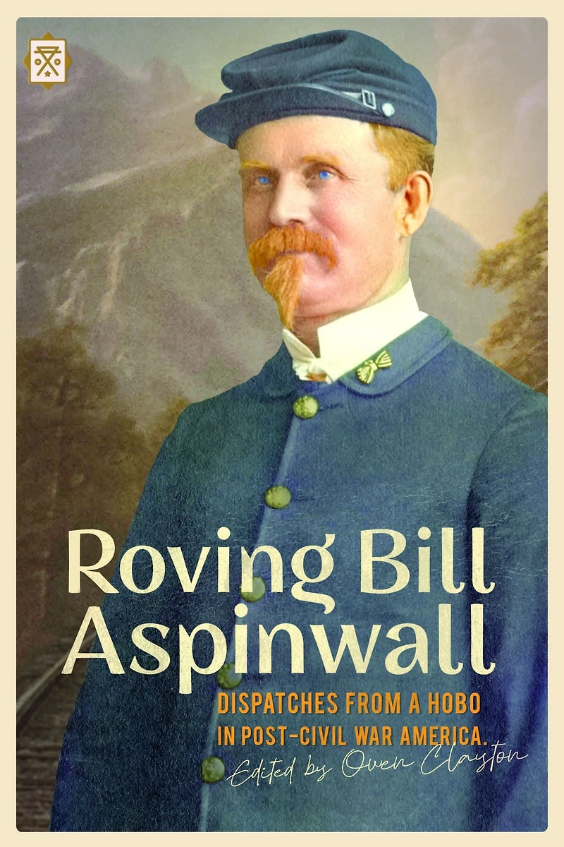 Roving Bill Aspinwall: Dispatches from a Hobo Post-Civil War America