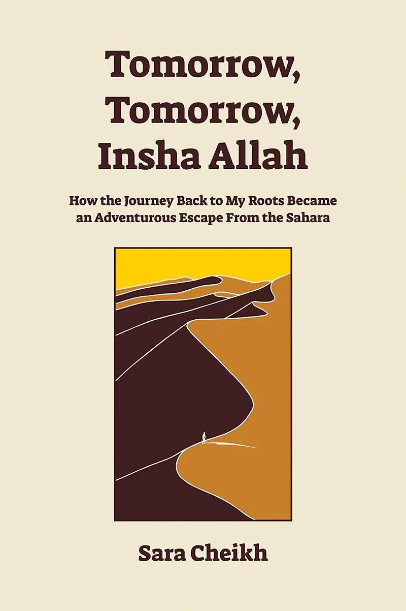 Tomorrow, Insha Allah: How the Journey Back To My Roots Became An Adventurous Escape From Sahara