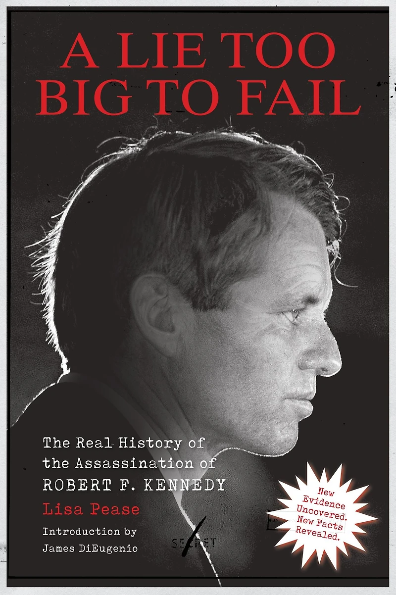 A Lie Too Big to Fail: the Real History of Assassination Robert F. Kennedy
