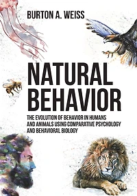 Natural Behavior: The Evolution of Behavior Humans and Animals using Comparative Psychology Behavioral Biology