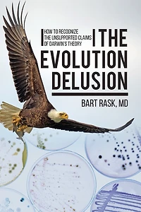 the Evolution Delusion: How to Recognize Unsupported Claims of Darwin's Theory