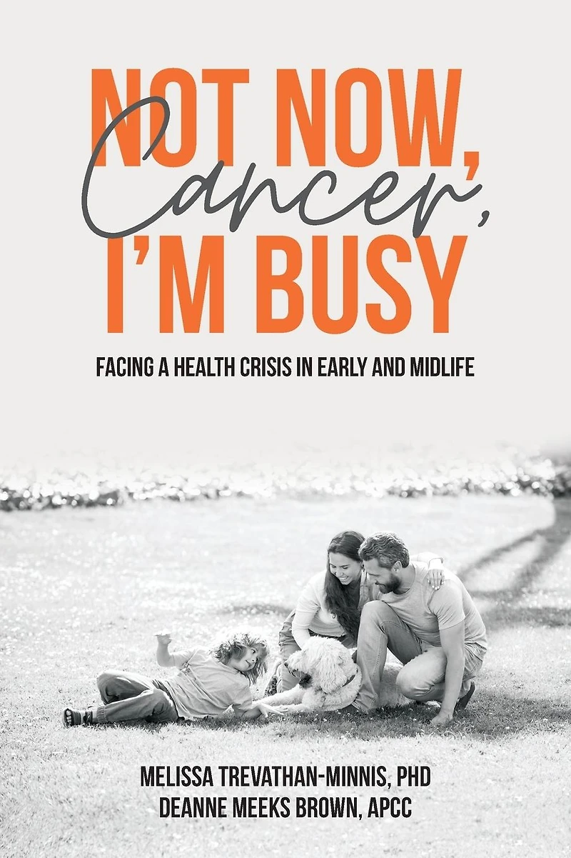 Not Now, Cancer, I'm Busy: Facing a Health Crisis Early and Midlife