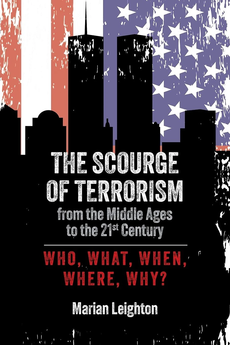 the Scourge of Terrorism from Middle Ages to Twenty-First Century: Who, What, When, Where, Why?