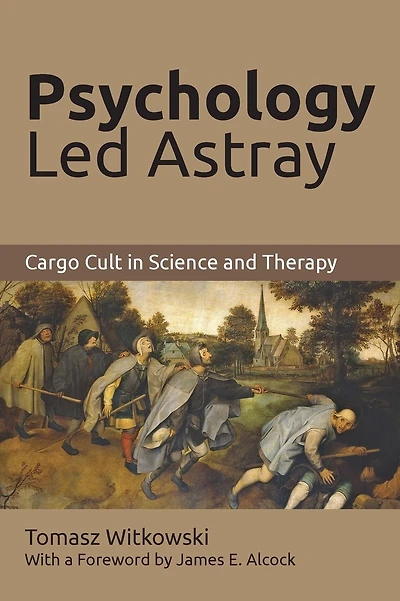Psychology Led Astray: Cargo Cult in Science and Therapy
