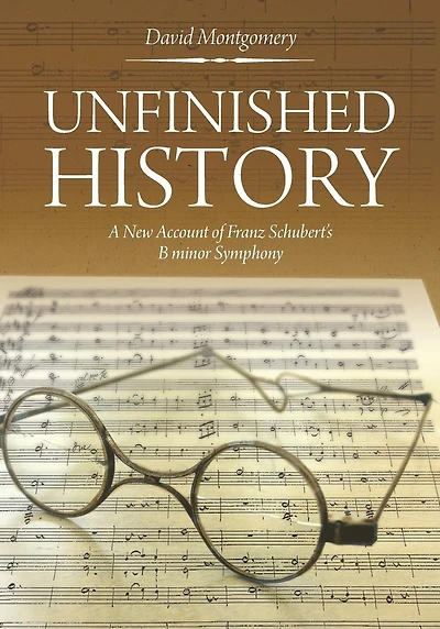 Unfinished History: A New Account of Franz Schubert's B minor Symphony
