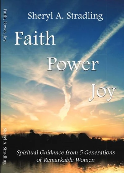 Faith, Power, Joy: Spiritual Guidance from 5 Generations of Remarkable Women