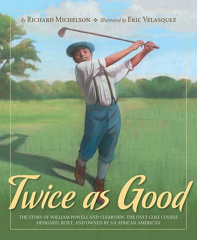 Twice as Good: the Story of William Powell and Clearview, Only Golf Course Designed, Built, Owned by an African American
