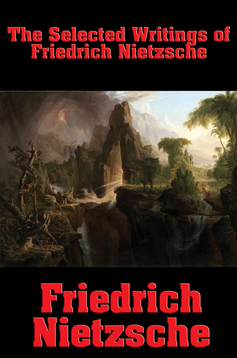 The Selected Writings of Friedrich Nietzsche: Philosophy Nietzsche; Thus Spake Zarathustra; Beyond Good and Evil; Anti-Christ