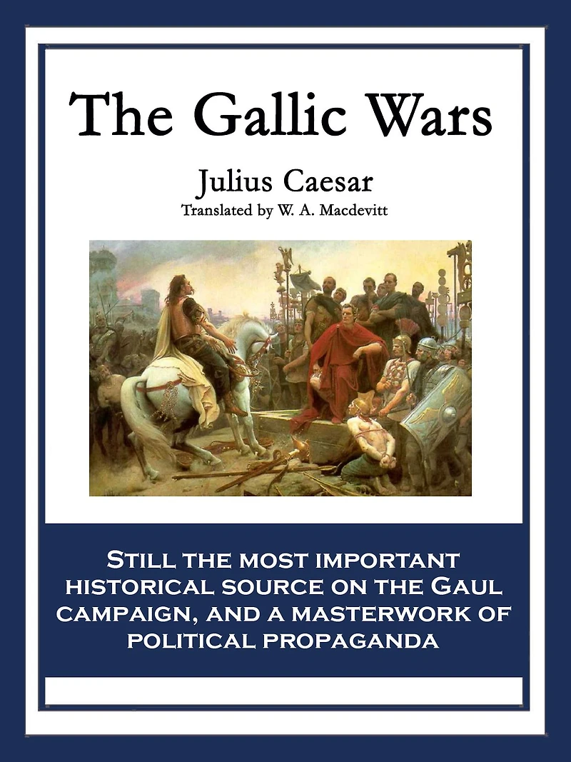 The Gallic Wars: Commentaries of C. Julius Cæsar on his War Gaul