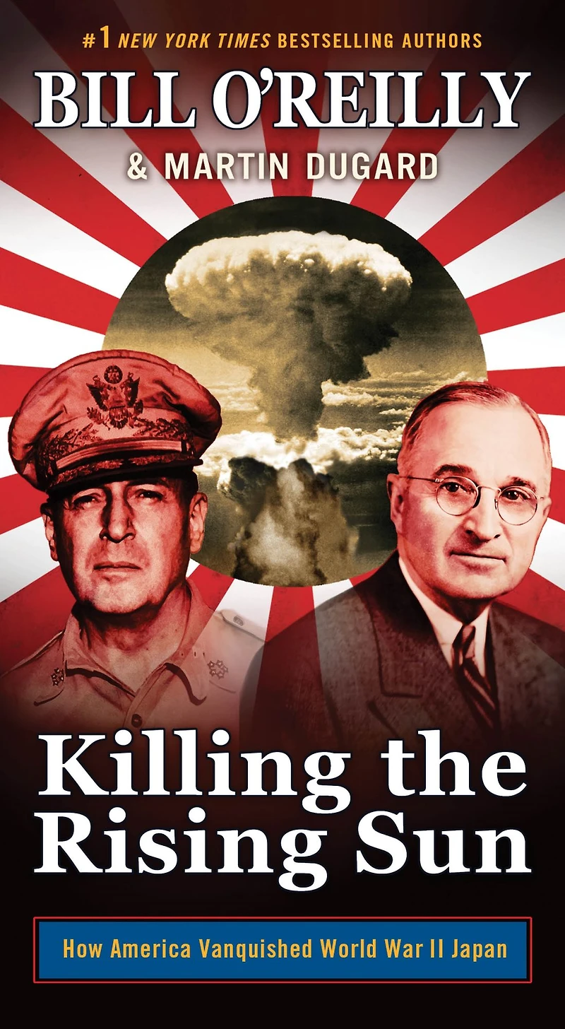 Killing the Rising Sun: How America Vanquished World War II Japan