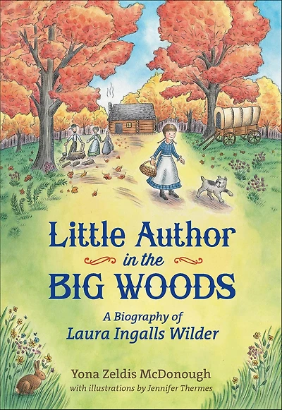 Little Author the Big Woods: A Biography of Laura Ingalls Wilder