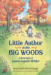 Little Author the Big Woods: A Biography of Laura Ingalls Wilder