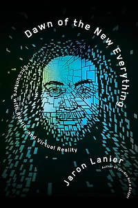 Dawn of the New Everything: Encounters with Reality and Virtual
