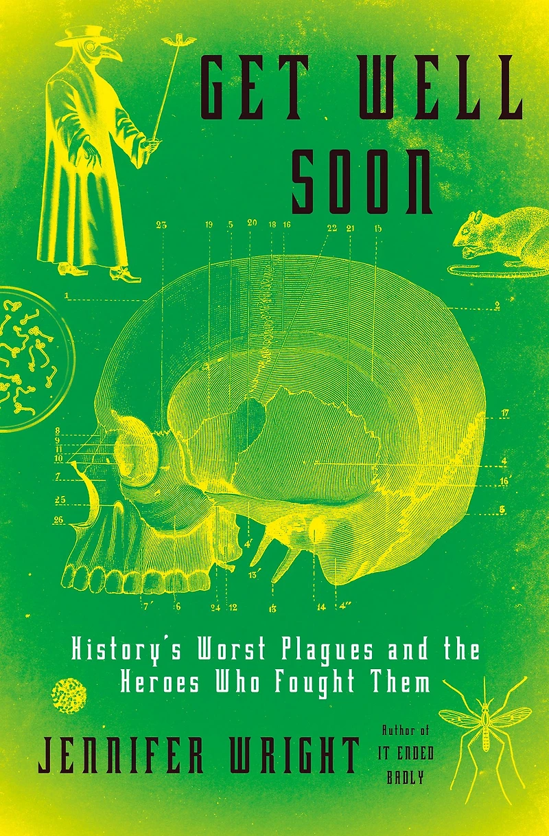 Get Well Soon: History's Worst Plagues and the Heroes Who Fought Them