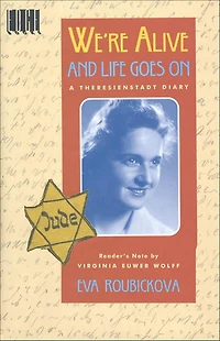 We're Alive and Life Goes On: A Theresienstadt Diary