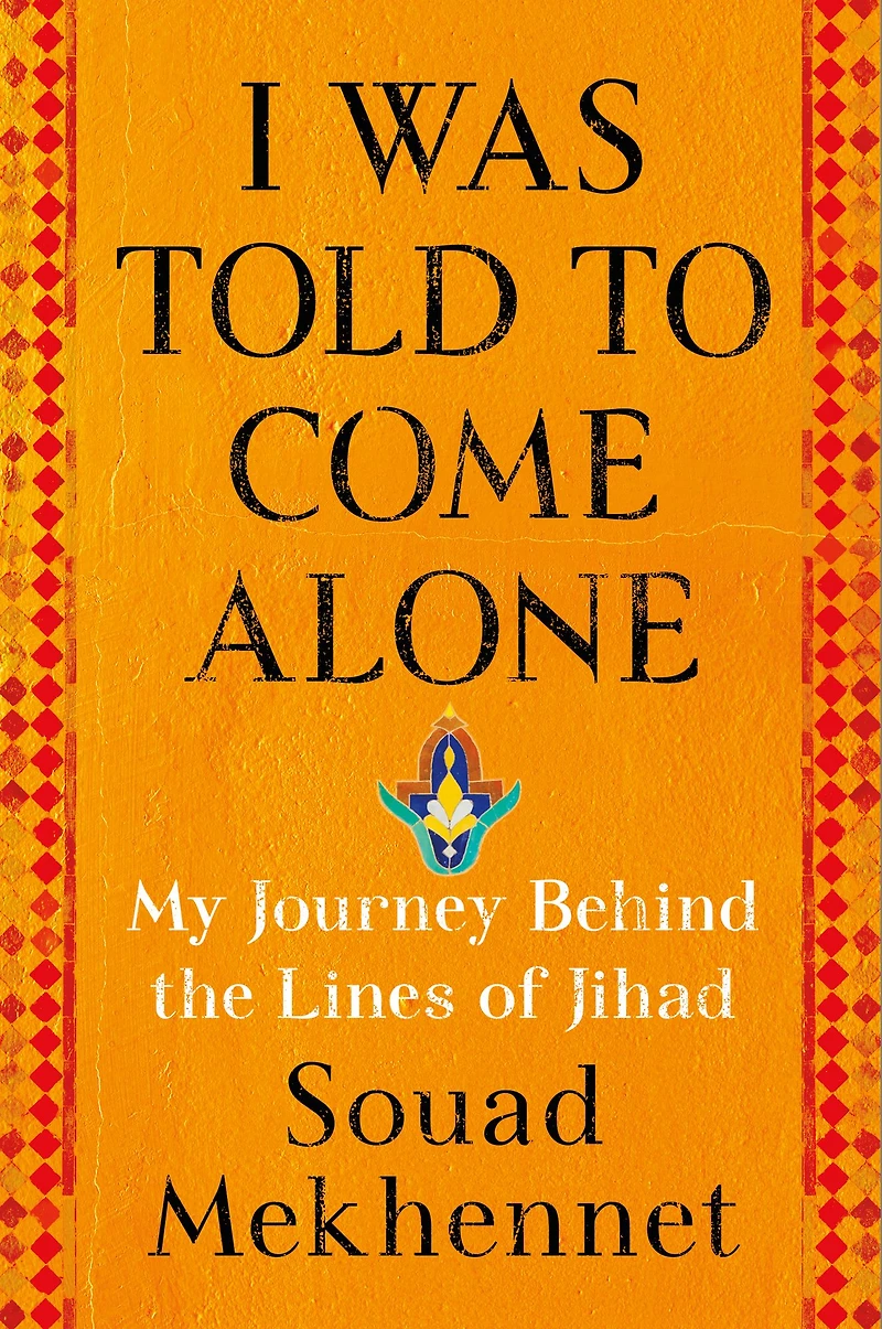 I Was Told to Come Alone: My Journey Behind the Lines of Jihad