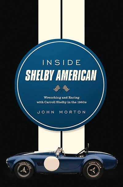 Inside Shelby American: Wrenching and Racing with Carroll the 1960s