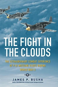 The Fight Clouds: Extraordinary Combat Experience of P-51 Mustang Pilots During World War II