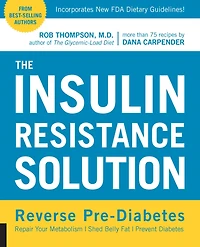 The Insulin Resistance Solution: Reverse Pre-Diabetes, Repair Your Metabolism, Shed Belly Fat, Prevent Diabetes