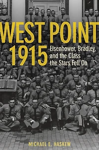 West Point 1915: Eisenhower, Bradley, and the Class Stars Fell On