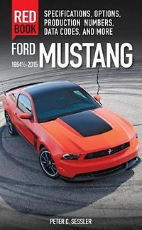 Ford Mustang Red Book 1964 1/2-2015: Specifications, Options, Production Numbers, Data Codes, and More